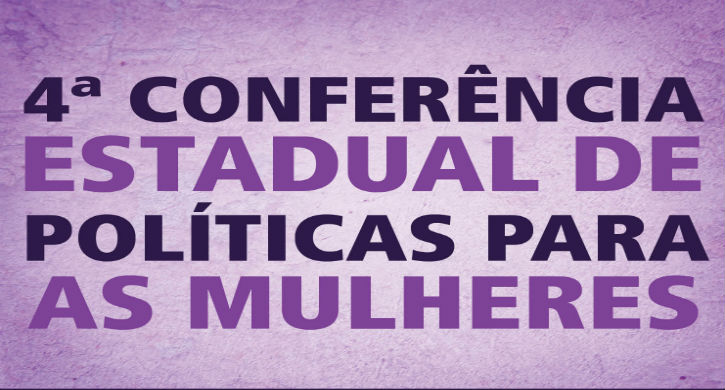4ª Conferência Estadual de Políticas para as Mulheres